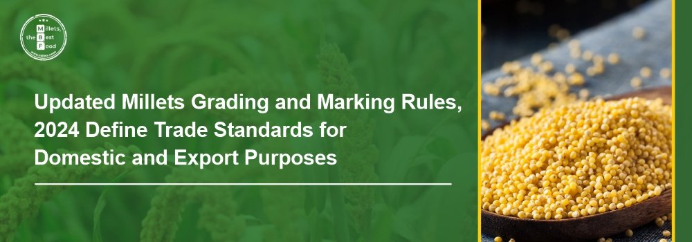 Updated Millets Grading and Marking Rules, 2024 Define Trade Standards for Domestic and Export Purposes