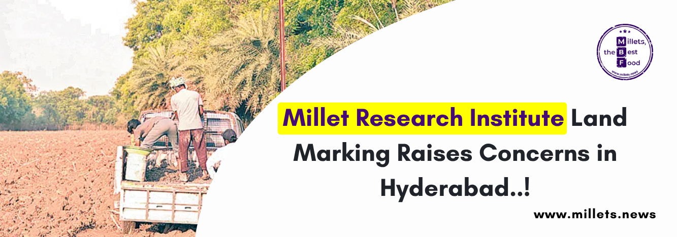 Millet Research Institute Land Marking Raises Concerns in Hyderabad