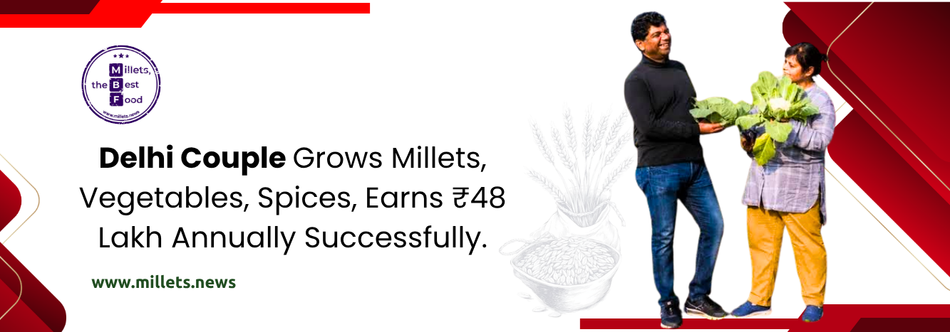 Delhi Couple Grows Millets, Vegetables, Spices, Earns ₹48 Lakh Annually Successfully