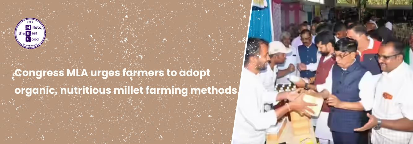 Congress MLA urges farmers to adopt organic, nutritious millet farming methods.