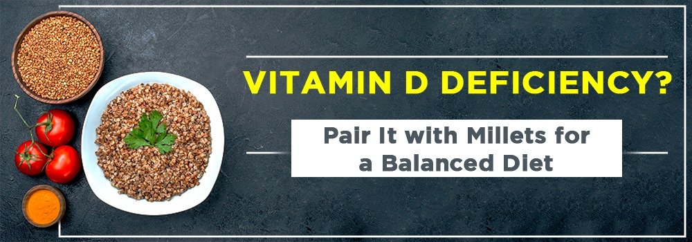 Vitamin D Deficiency? Pair It with Millets for a Balanced Diet