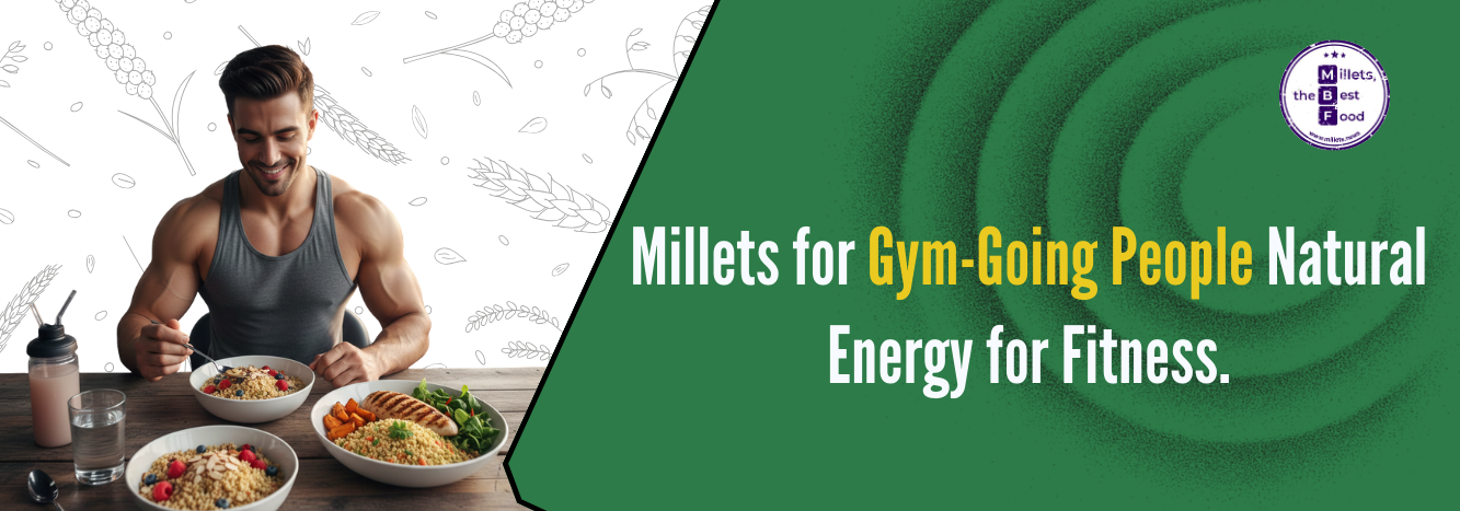 Millets for Gym-Going People – Natural Energy for Fitness
