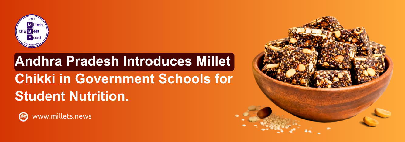 Andhra Pradesh Introduces Millet Chikki in Government Schools for Student Nutrition 