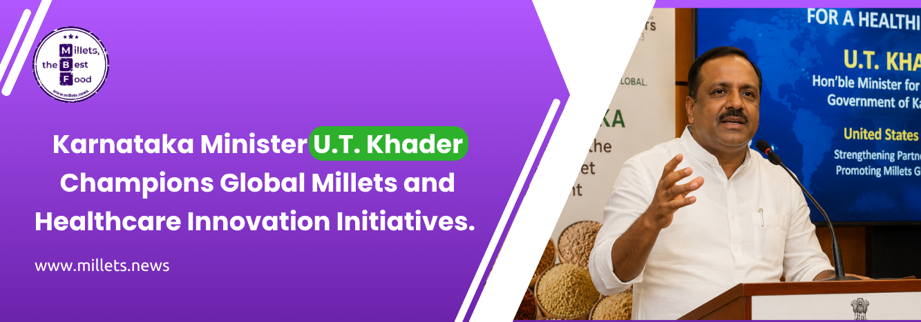 Karnataka Minister U.T. Khader Champions Global Millets and Healthcare Innovation Initiatives 
