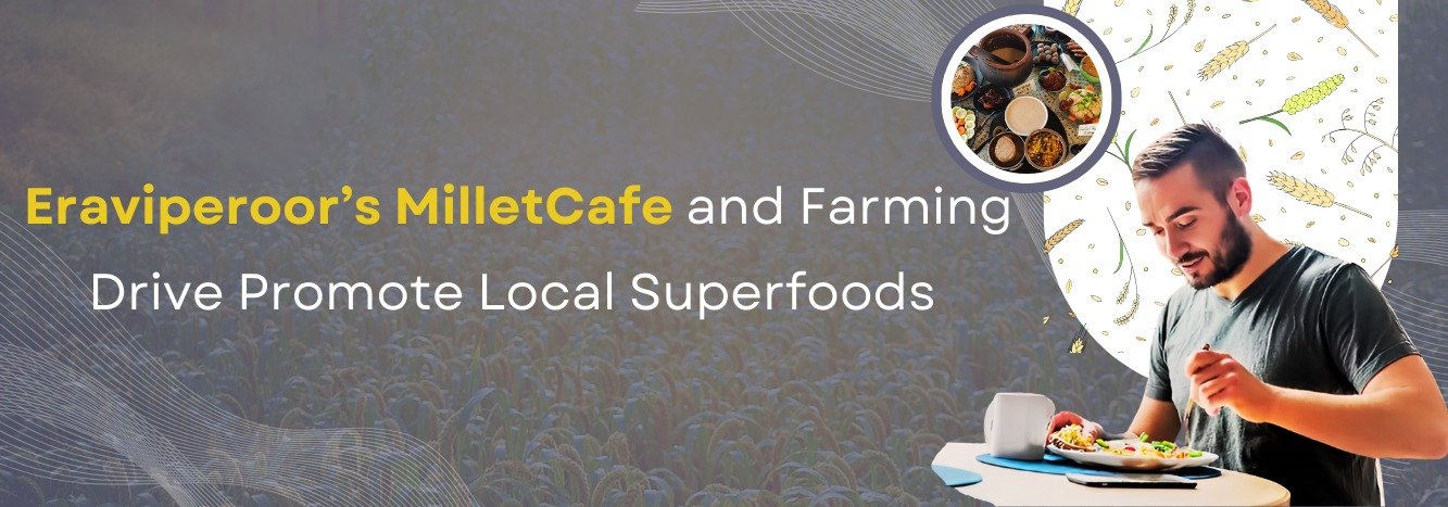 Eraviperoor’s Millet Cafe and Farming Drive Promote Local Superfoods