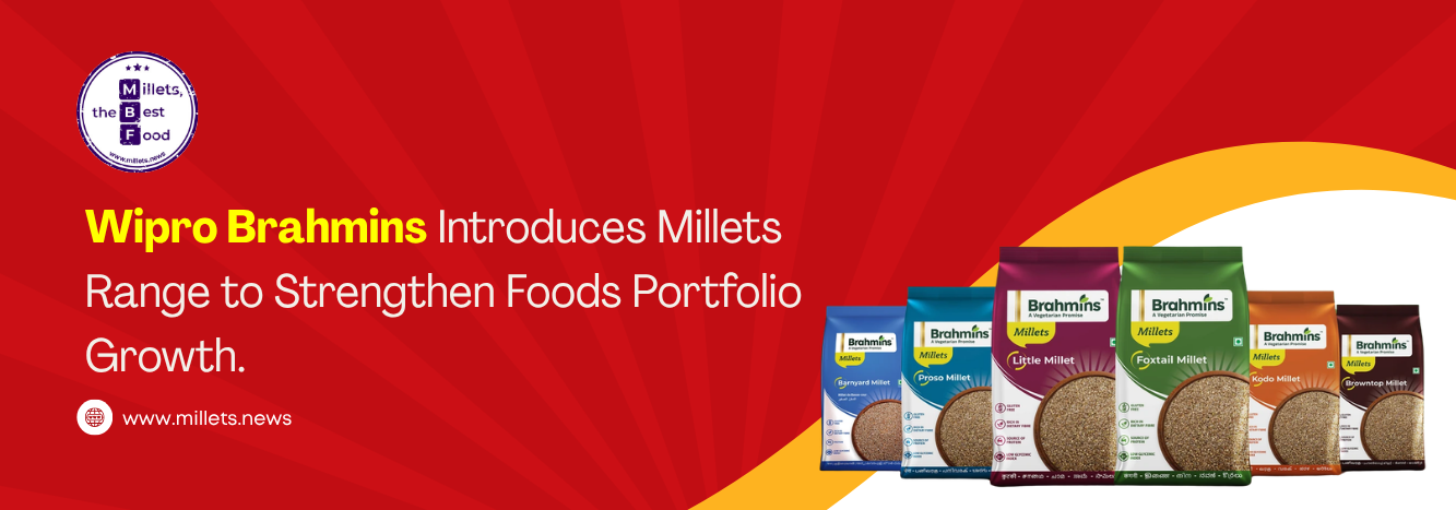 Wipro Brahmins Introduces Millets Range to Strengthen Foods Portfolio Growth