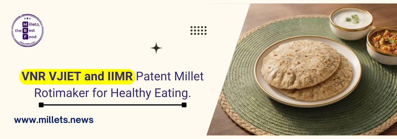 VNR VJIET and IIMR Patent Millet Rotimaker for Healthy Eating 