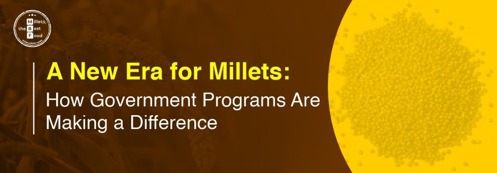 A New Era for Millets: How Government Programs Are Making a Difference