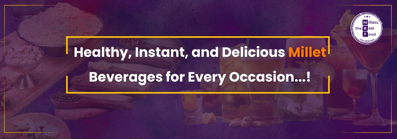 Healthy, Instant, and Delicious: Millet Beverages for Every Occasion
