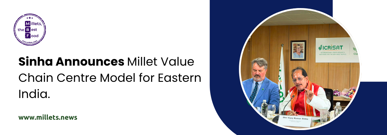 Sinha Announces Millet Value Chain Centre Model for Eastern India