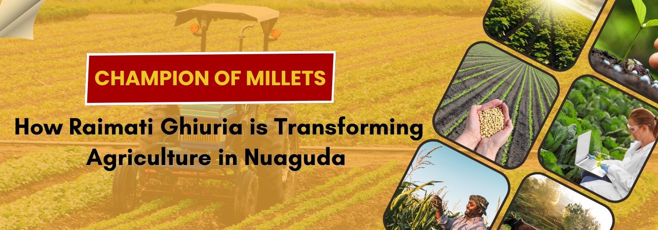 Champion of Millets: How Raimati Ghiuria is Transforming Agriculture in Nuaguda