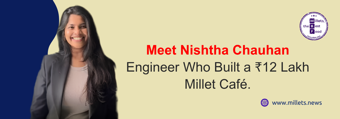 Meet Nishtha Chauhan: Engineer Who Built a ₹12 Lakh Millet Café