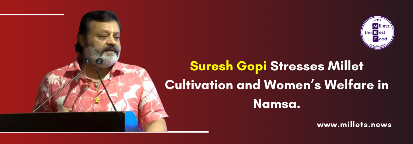 Suresh Gopi Stresses Millet Cultivation and Women’s Welfare in Namsa