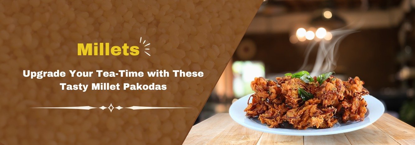 Upgrade Your Tea-Time with These Tasty Millet Pakodas