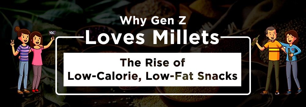 Why Gen Z Loves Millets: The Rise of Low-Calorie, Low-Fat Snacks