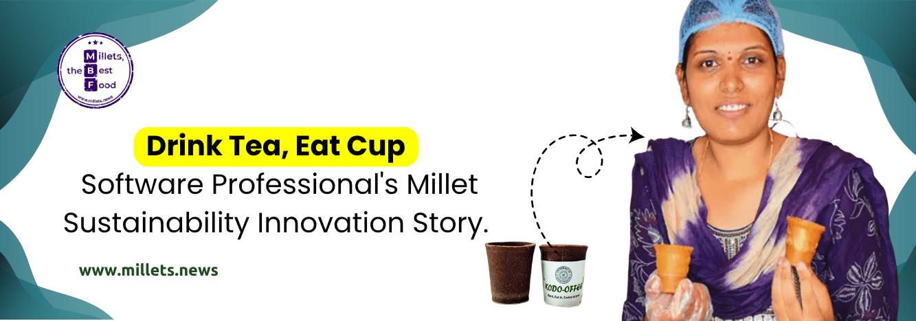 Drink Tea, Eat Cup: Software Professional's Millet Sustainability Innovation Story 