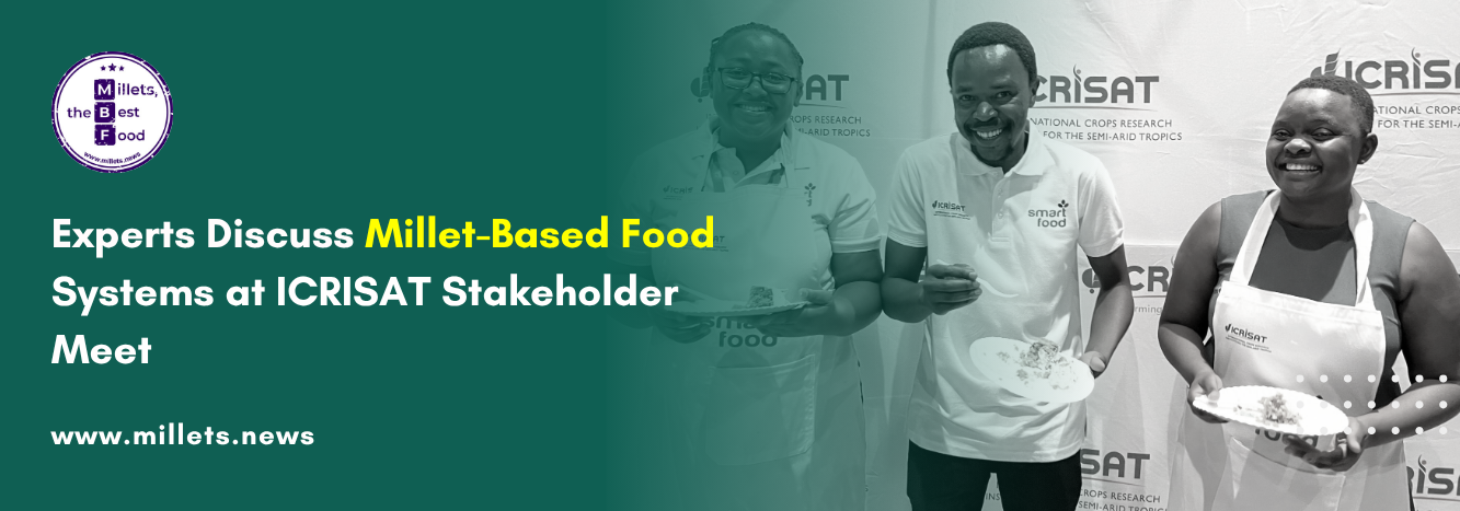 Experts Discuss Millet-Based Food Systems at ICRISAT Stakeholder Meet