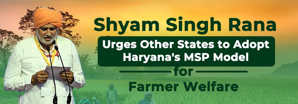 Shyam Singh Rana Urges Other States to Adopt Haryana's MSP Model for Farmer Welfare