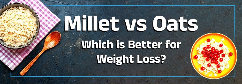  Millet vs Oats: Which is Better for Weight Loss?
