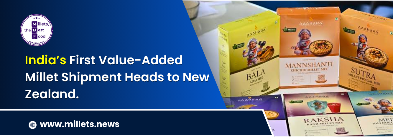 India’s First Value-Added Millet Shipment Heads to New Zealand.