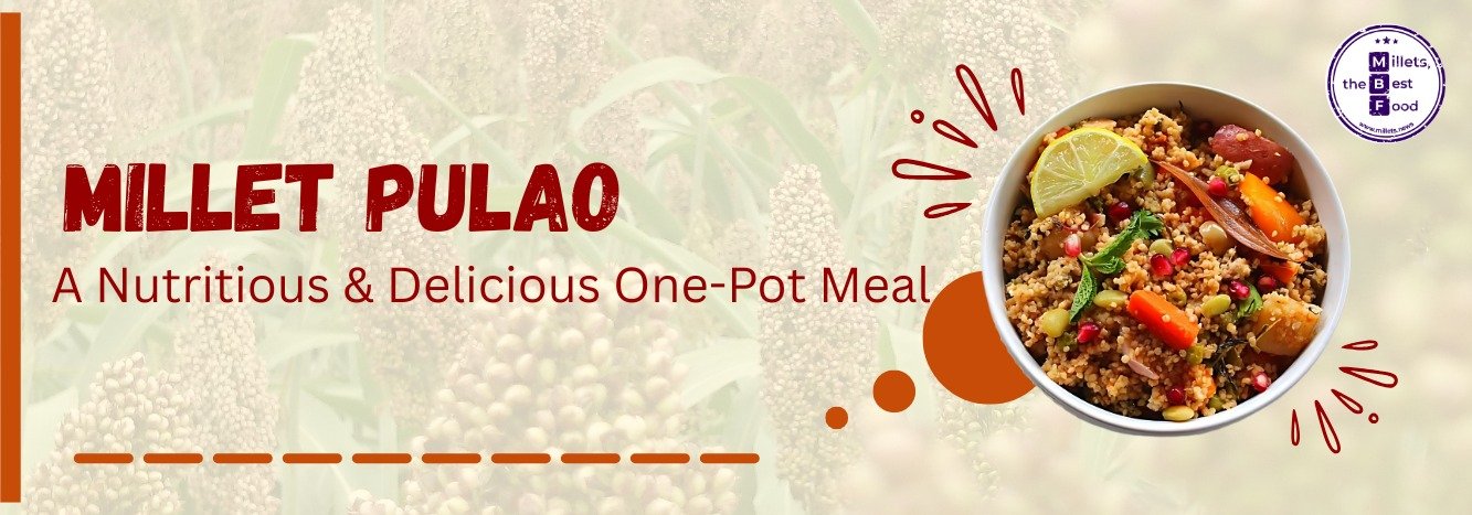 Millet Pulao: A Nutritious & Delicious One-Pot Meal