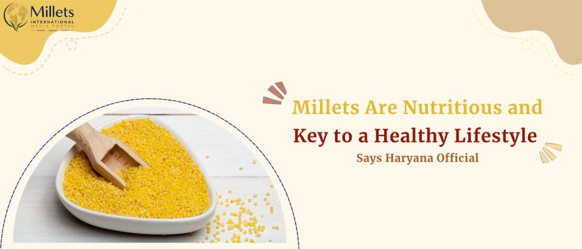 Millets Are Nutritious and Key to a Healthy Lifestyle, Says Haryana Official