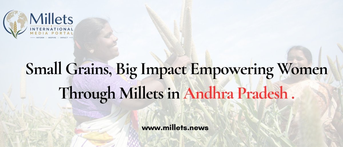 Small Grains, Big Impact Empowering Women Through Millets in Andhra Pradesh