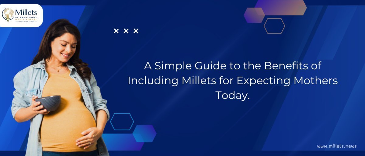 Simple Guide to Millets for Expecting Mothers