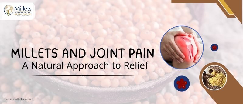 Millets and Joint Pain: A Natural Approach to Relief