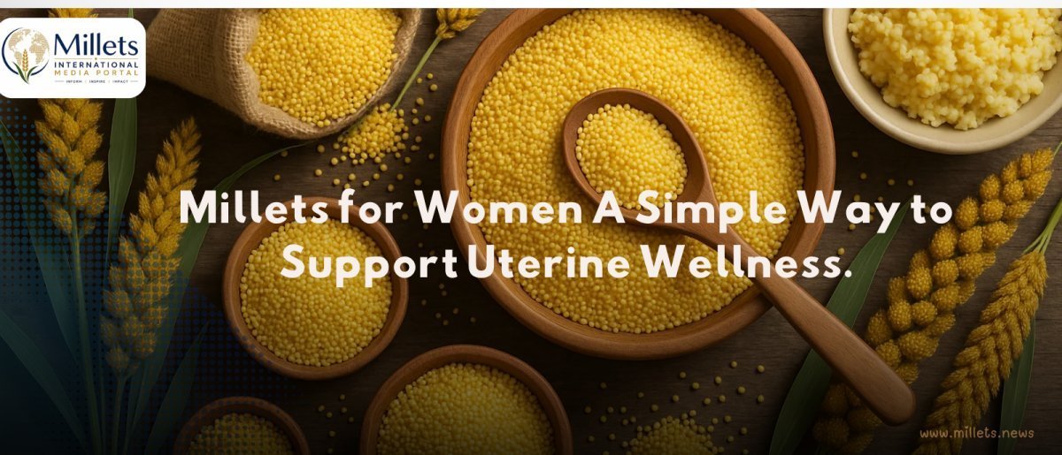 Millets for Women: A Simple Way to Support Uterine Wellness