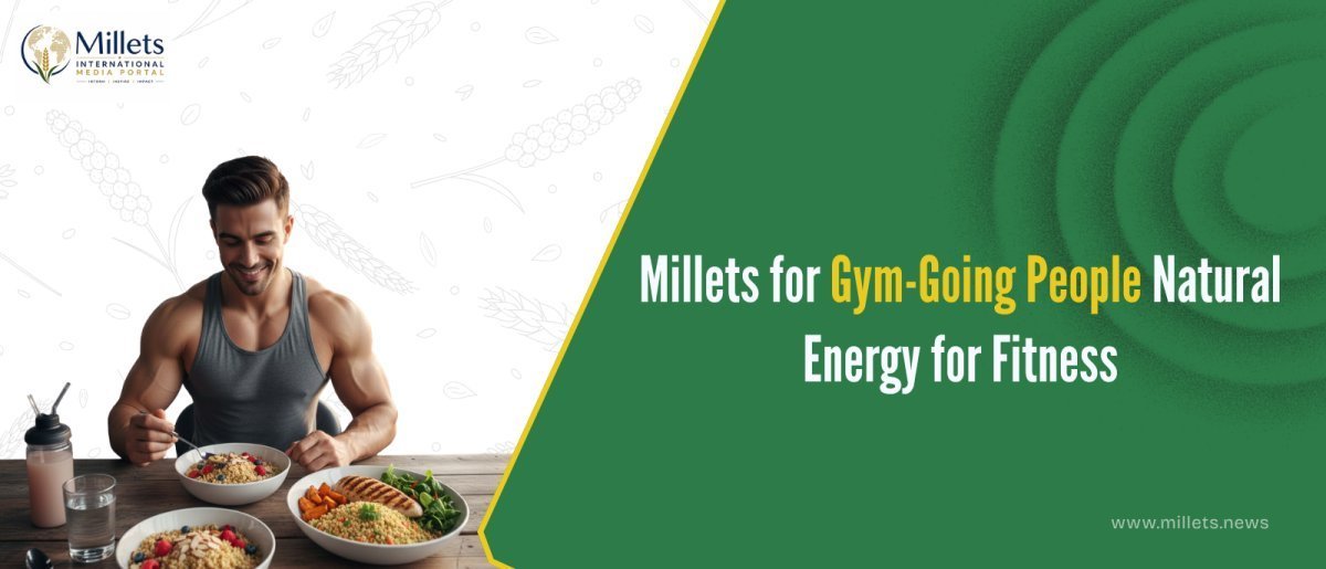 Millets for Gym-Going People – Natural Energy for Fitness