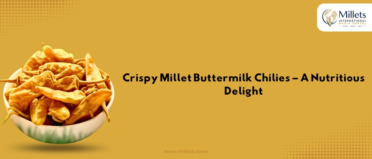 Crispy Millet Buttermilk Chilies – A Nutritious Delight