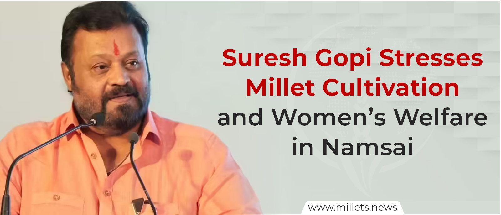 Suresh Gopi Stresses Millet Cultivation and Women’s Welfare in Namsai