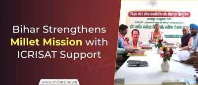 Bihar Strengthens Millet Mission with ICRISAT Support