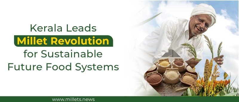 Kerala Leads Millet Revolution for Sustainable Future Food Systems