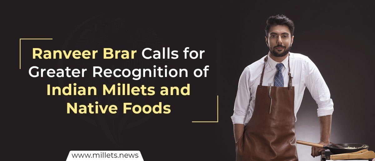 Ranveer Brar Calls for Greater Recognition of Indian Millets and Native Foods