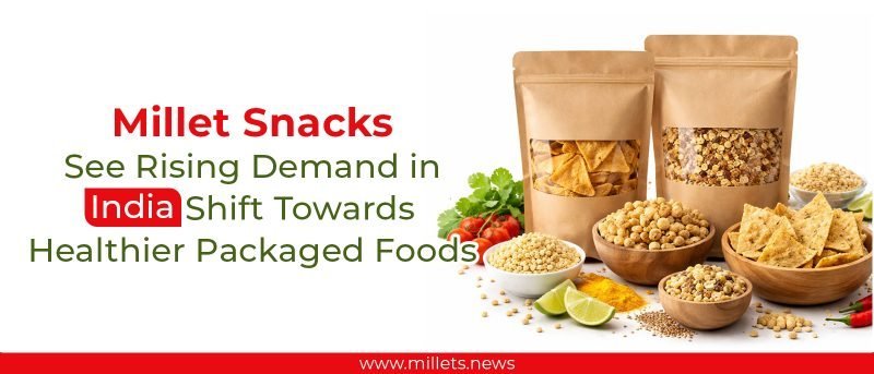 Millet Snacks See Rising Demand as India Shifts Toward Healthier Packaged Foods