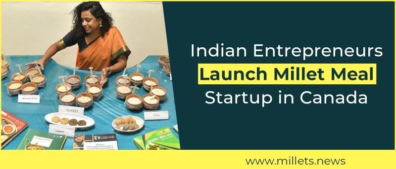 Indian Entrepreneurs Launch Millet Meal Startup in Canada