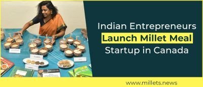 Indian Entrepreneurs Launch Millet Meal Startup in Canada