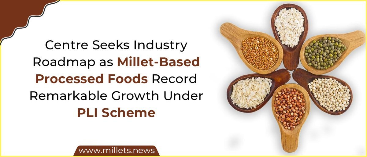 Centre Seeks Industry Roadmap as Millet-Based Processed Foods Record Remarkable Growth Under PLI Scheme