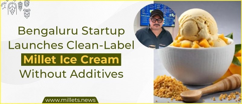 Bengaluru Startup Launches Clean-Label Millet Ice Cream Without Additives