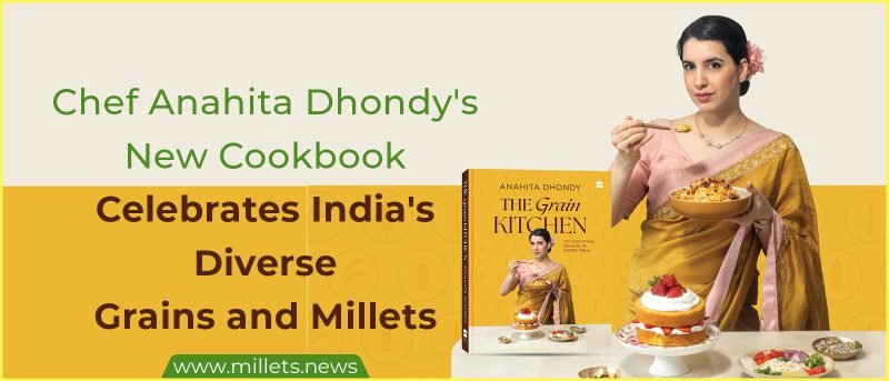 Chef Anahita Dhondy's New Cookbook Celebrates India's Diverse Grains and Millets