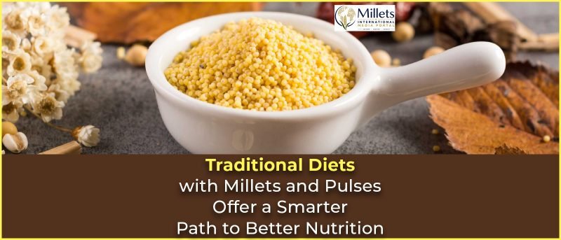 Traditional Diets with Millets and Pulses Offer a Smarter Path to Better Nutrition