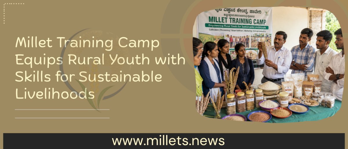 Millet Training Camp Equips Rural Youth with Skills for Sustainable Livelihoods