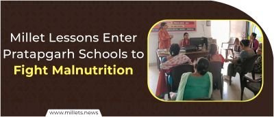 Millet Lessons Enter Pratapgarh Schools to Fight Malnutrition