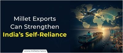 Millet Exports Can Strengthen India’s Self-Reliance: Experts