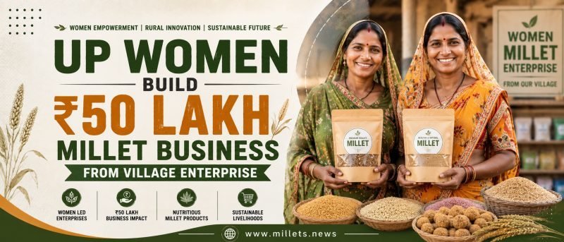 UP Women Build ₹50 Lakh Millet Business From Village Enterprise