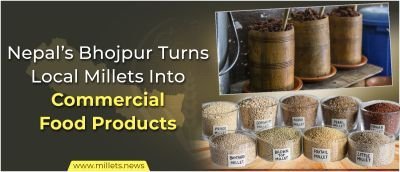 Nepal’s Bhojpur Turns Local Millets Into Commercial Food Products