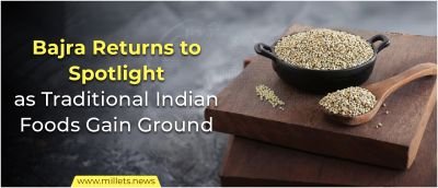 Bajra Returns to Spotlight as Traditional Indian Foods Gain Ground