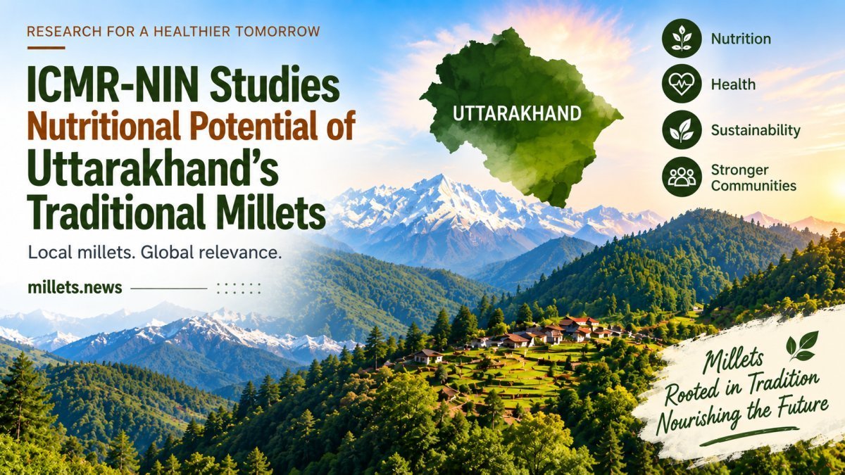 ICMR-NIN Studies Nutritional Potential of Uttarakhand’s Traditional Millets